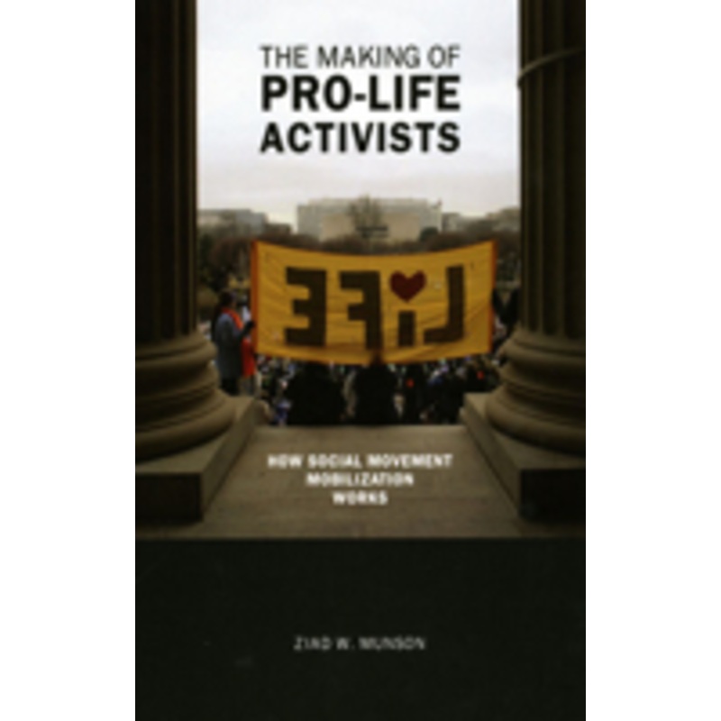 the making of pro-life activists: how social movement mobilization works