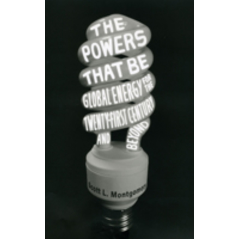 the powers that be: global energy for the twenty-first century and beyond