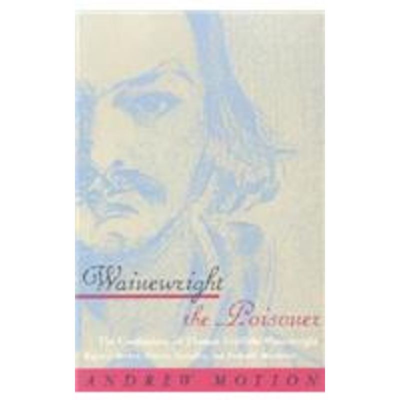 wainewright the poisoner: the confessions of thomas griffiths wainewright