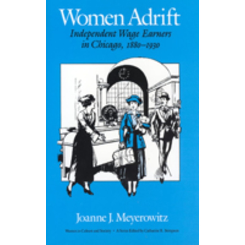 women adrift: independent wage earners in chicago, 1880-1930