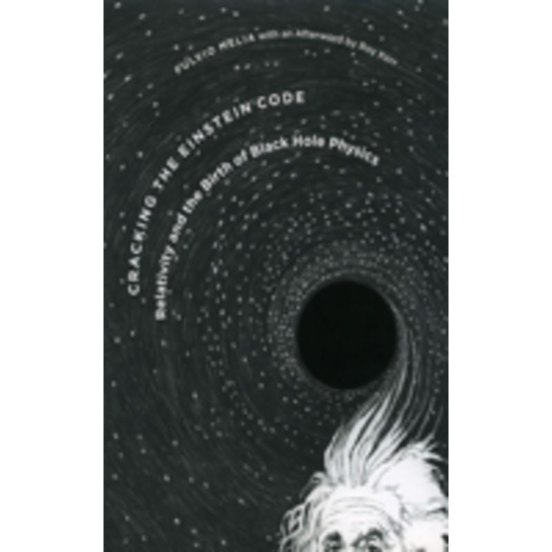 cracking the einstein code: relativity and the birth of black hole physics