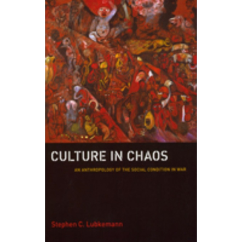 culture in chaos: an anthropology of the social condition in war