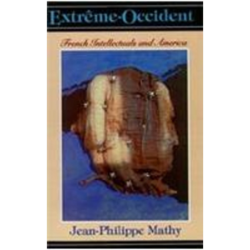 extreme-occident: french intellectuals and america