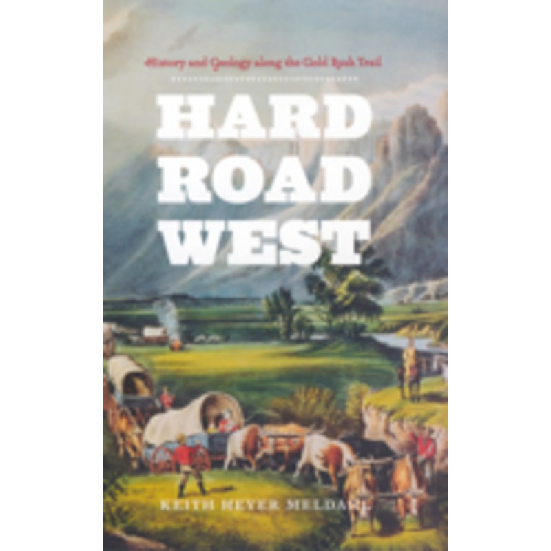 hard road west: history and geology along the gold rush trail