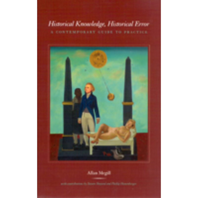 historical knowledge, historical error  a contemporary guide to practice: a contemporary guide to practice