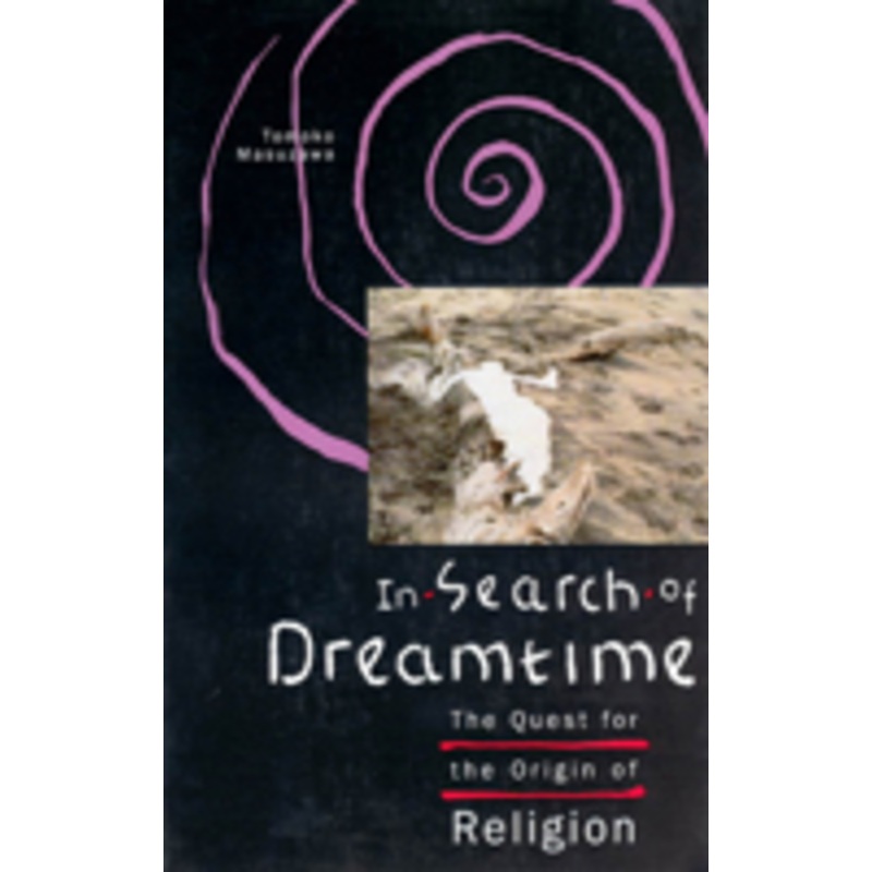 in search of dreamtime: the quest for the origin of religion
