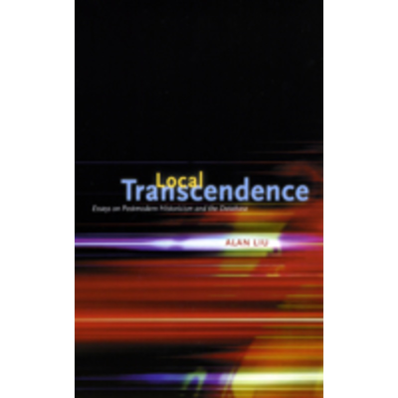 local transcendence: essays on postmodern historicism and the database