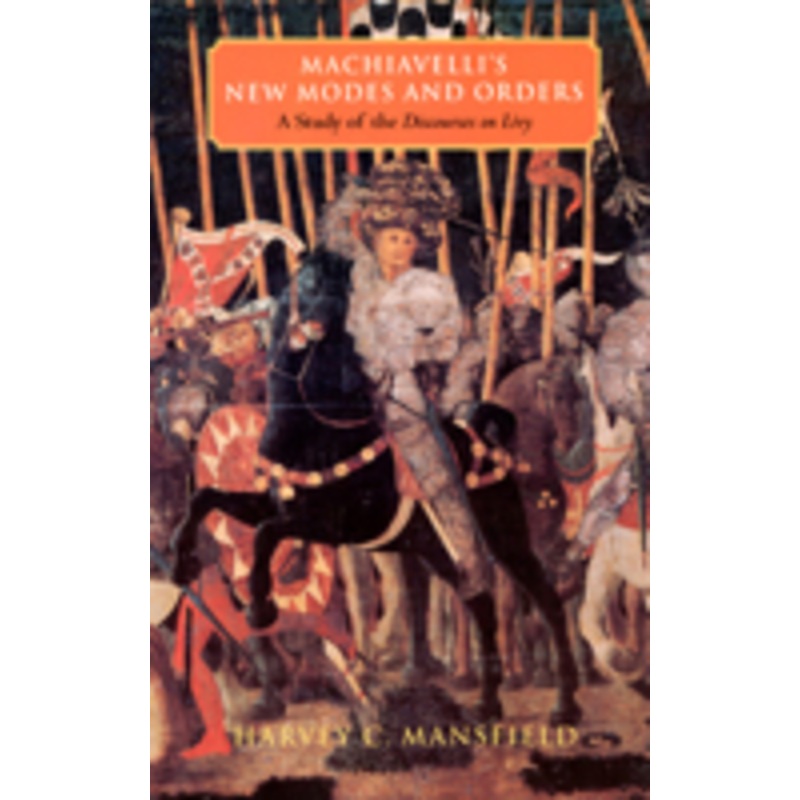 machiavelli’s new modes and orders: a study of the discourses on livy