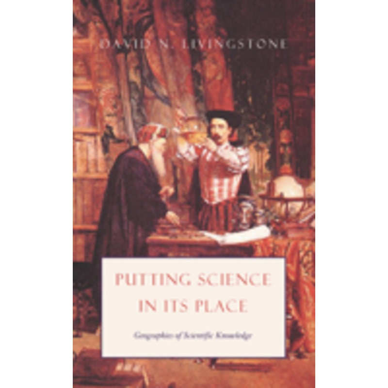 putting science in its place  geographies of scientific knowledge: geographies of scientific knowledge
