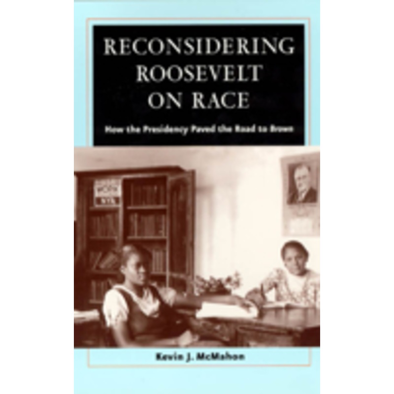 reconsidering roosevelt on race: how the presidency paved the road to brown