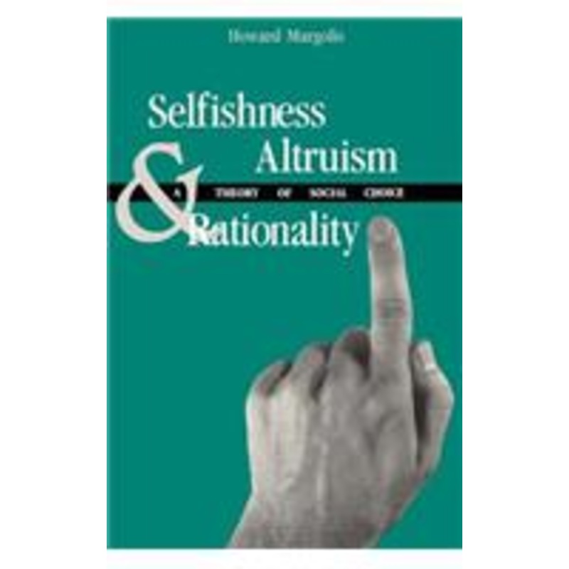 selfishness, altruism, and rationality: a theory of social choice