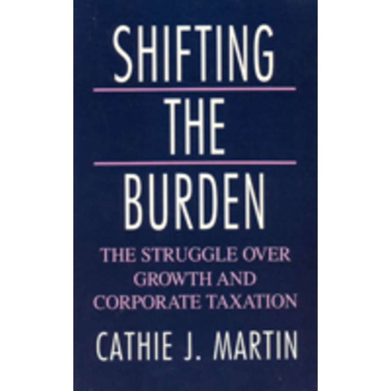 shifting the burden: the struggle over growth and corporate taxation