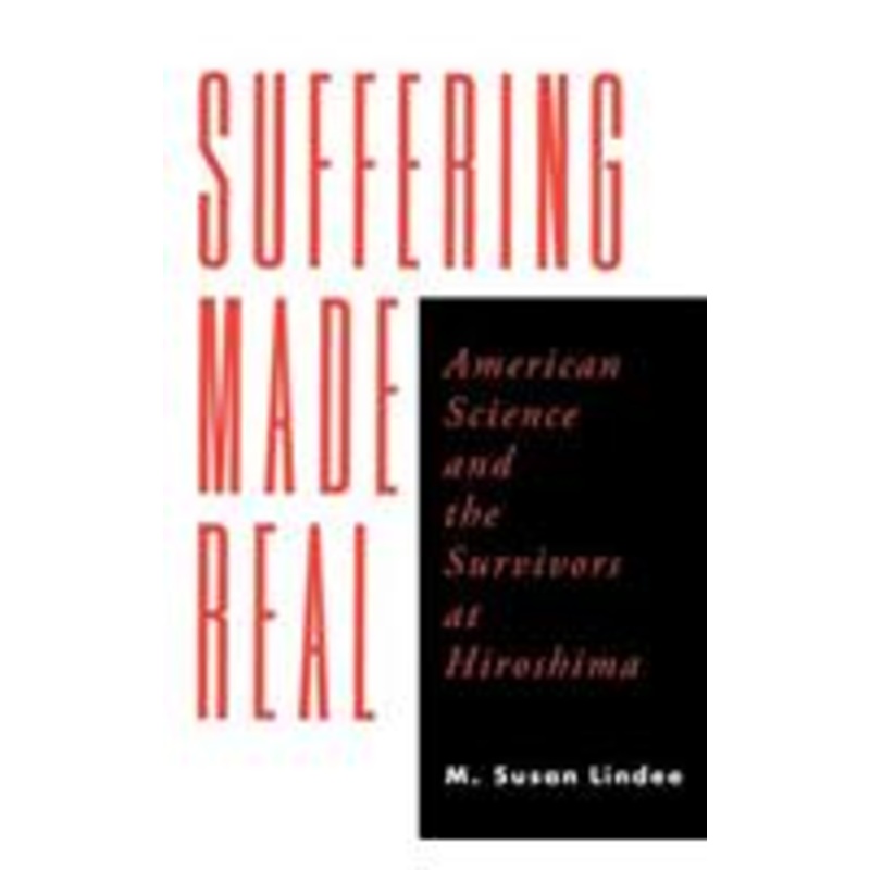 suffering made real: american science and the survivors at hiroshima