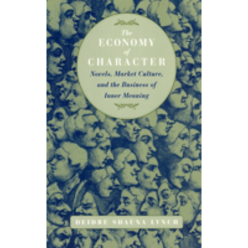 the economy of character: novels, market culture, and the business of inner meaning