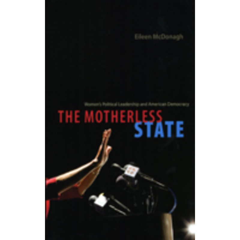 the motherless state: women’s political leadership and american democracy