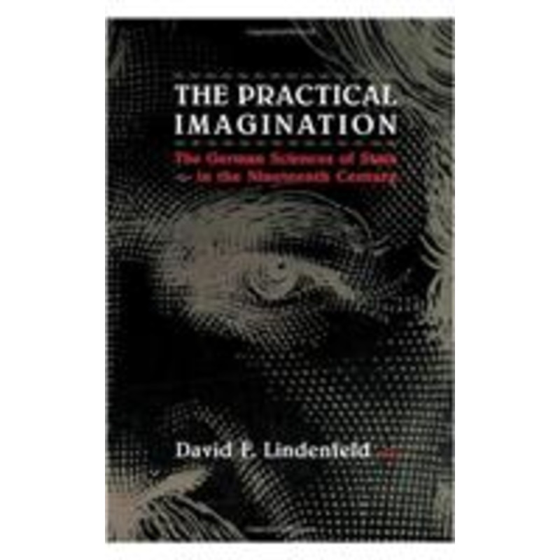 the practical imagination: the german sciences of state in the nineteenth century
