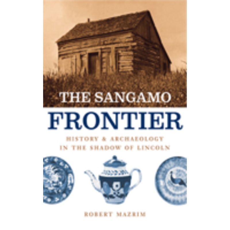 the sangamo frontier: history and archaeology in the shadow of lincoln