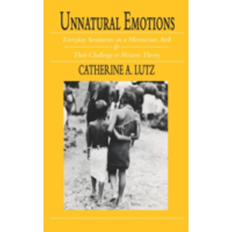 unnatural emotions: everyday sentiments on a micronesian atoll and their challenge to western theory