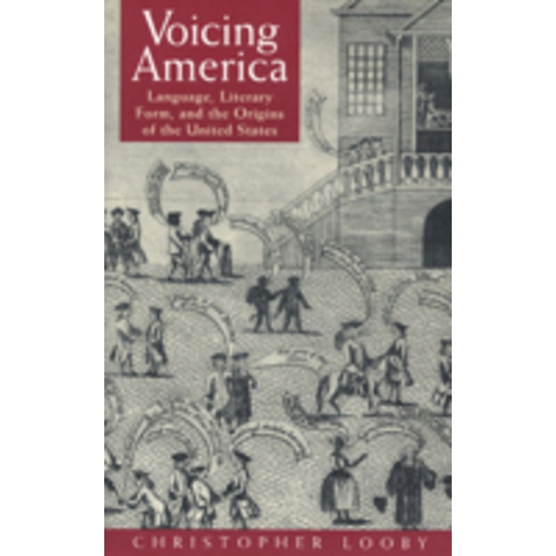 voicing america: language, literary form, and the origins of the united states
