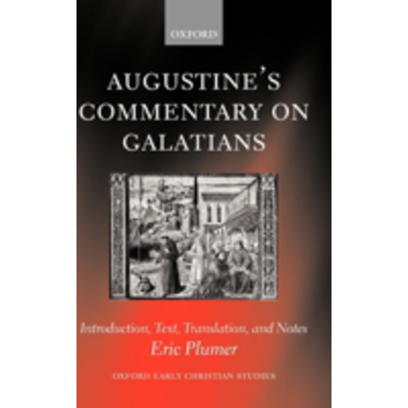 augustine’s commentary on galatians: introduction, text, translation, and notes