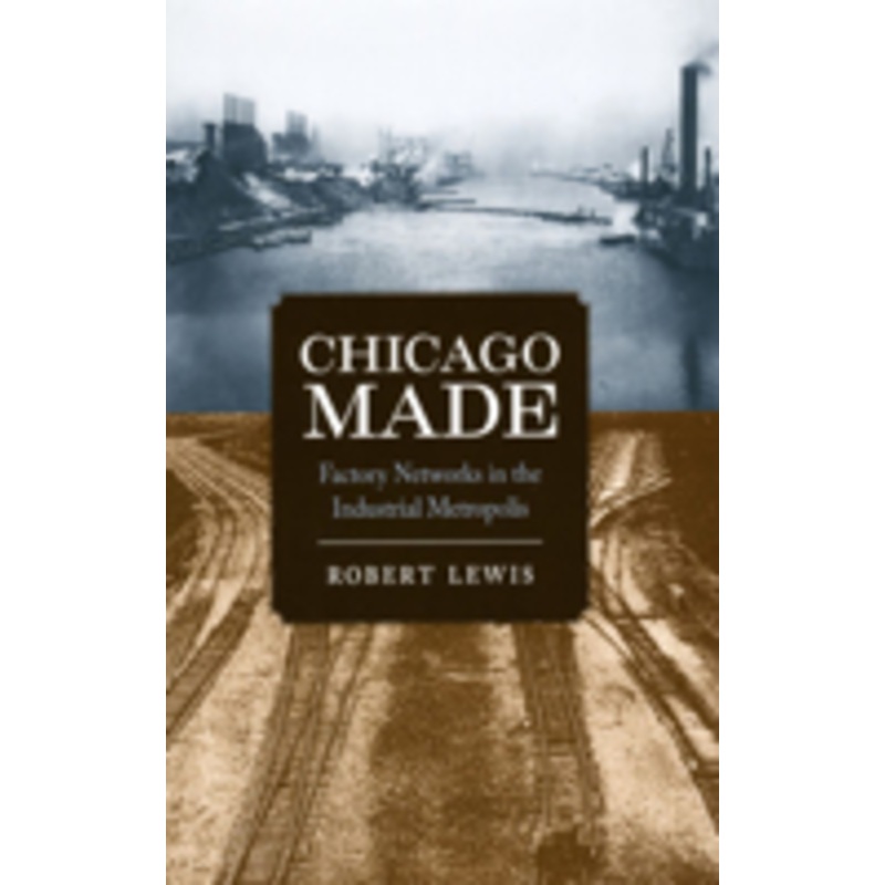 chicago made: factory networks in the industrial metropolis