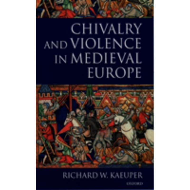 chivalry and violence in medieval europe
