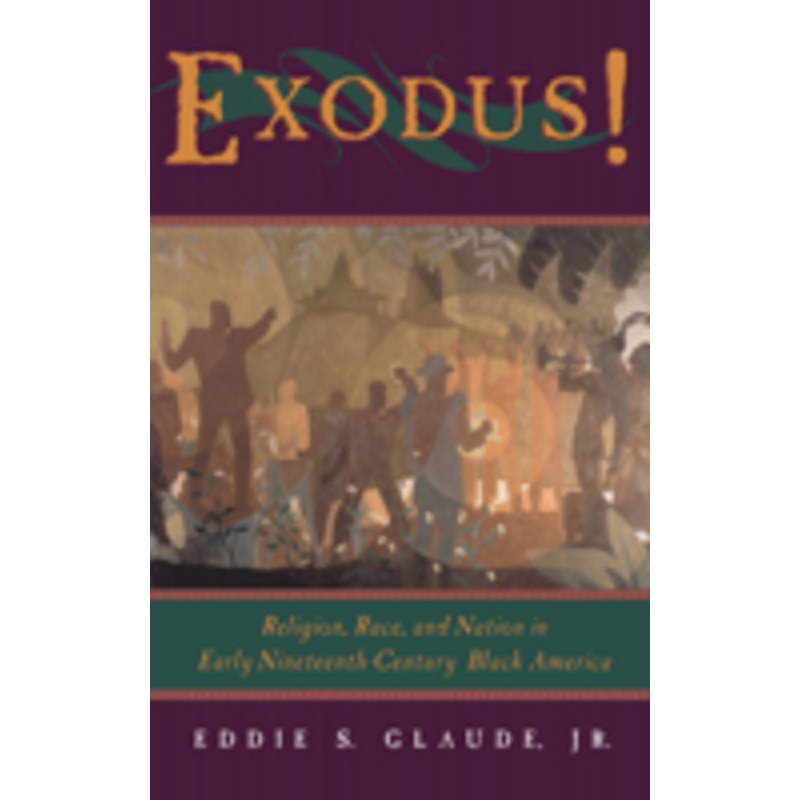 exodus!: religion, race, and nation in early nineteenth-century black america