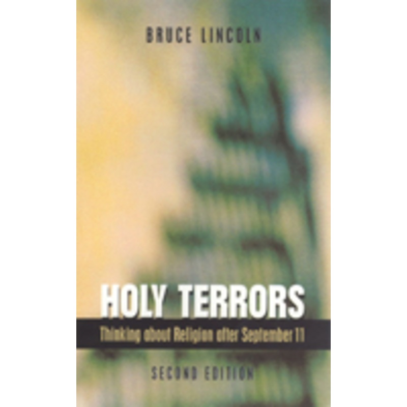 holy terrors, second edition: thinking about religion after september 11