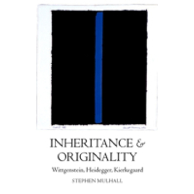 inheritance and originality: wittgenstein, heidegger, kierkegaard