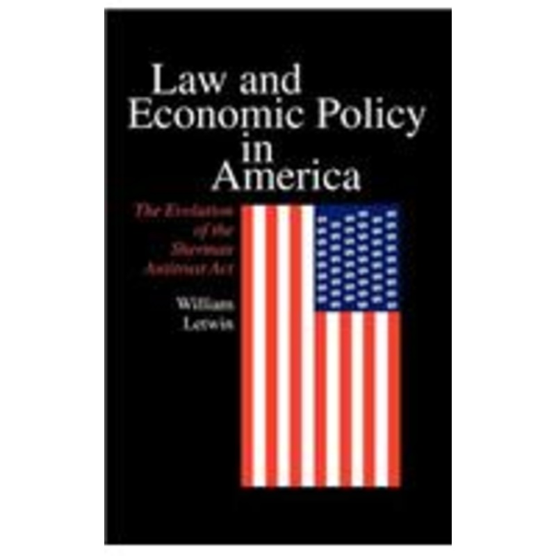 law and economic policy in america: the evolution of the sherman antitrust act