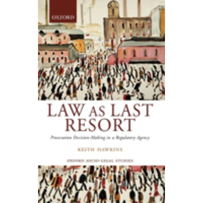 law as last resort: prosecution decision-making in a regulating agency