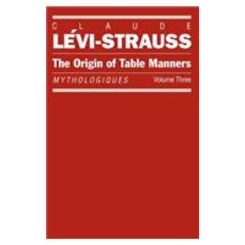 mythologies tables manners: mythologiques, volume 3