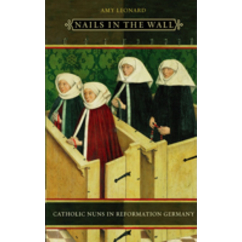 nails in the wall: catholic nuns in reformation germany