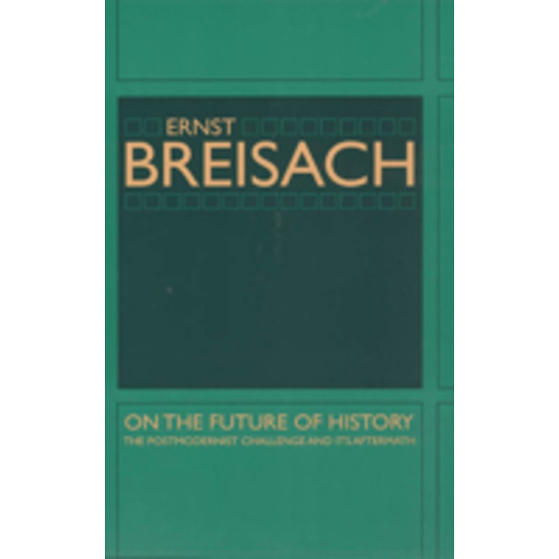on the future of history: the postmodernist challenge and its aftermath