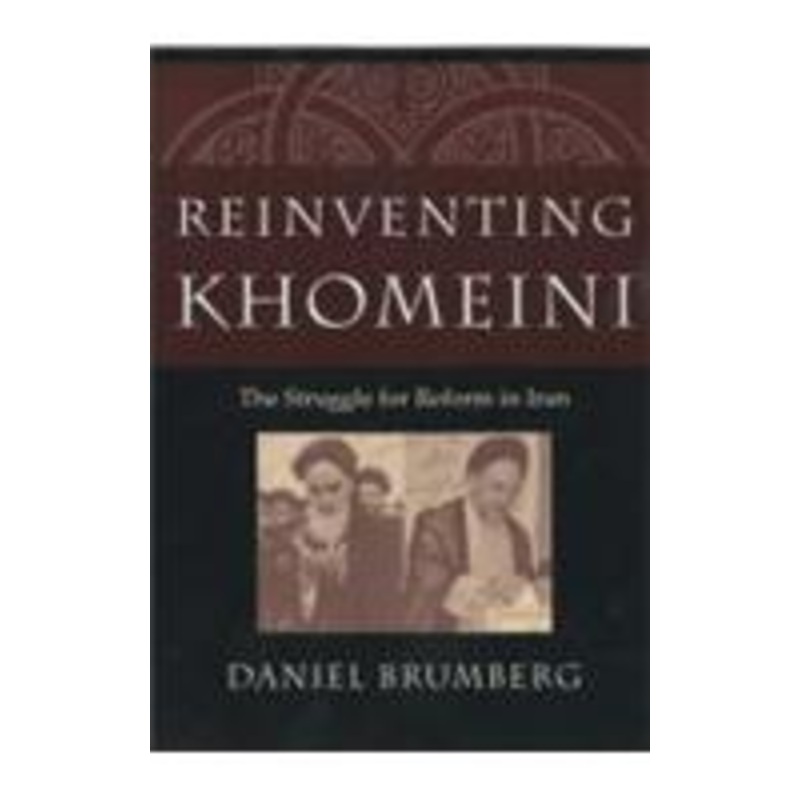 reinventing khomeini: the struggle for reform in iran