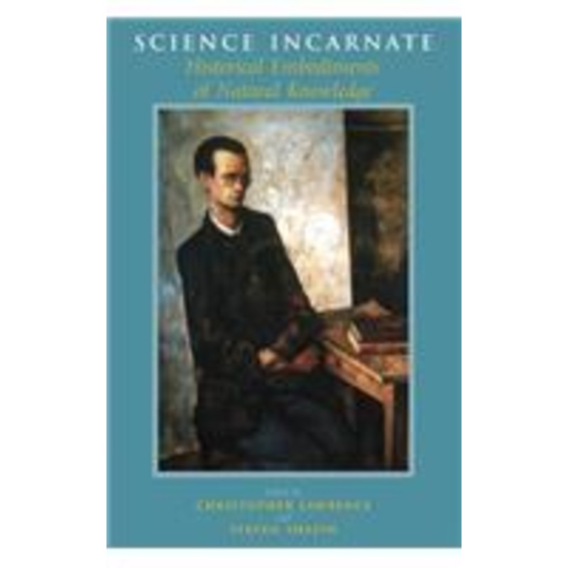 science incarnate  historical embodiments of natural knowledge: historical embodiments of natural knowledge