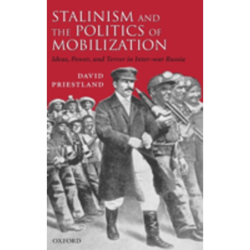stalinism and the politics of mobilization: ideas, power, and terror in inter-war russia