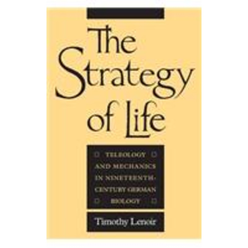 strategy of life: teleology and mechanics in nineteenth-century german biology