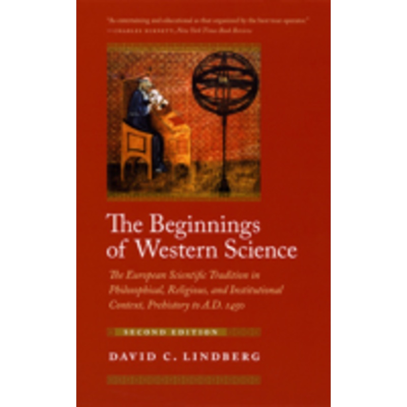 the beginnings of western science: the european scientific tradition in philosophical, religious, and institutional context, prehistory to a.d. 1450