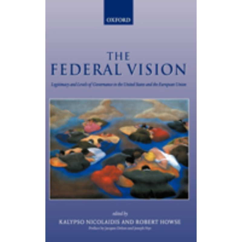 the federal vision: legitimacy and levels of governance in the united states and the european union