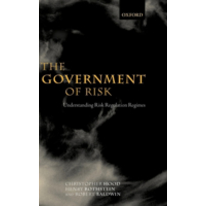 the government of risk: understanding risk regulation regimes