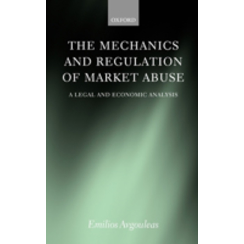 the mechanics and regulation of market abuse: a legal and economic analysis