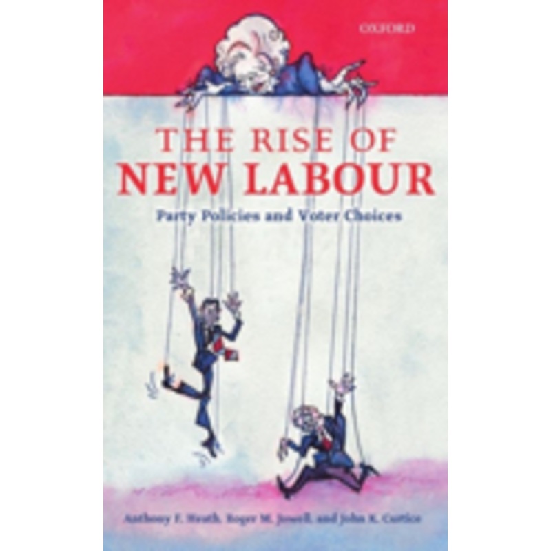 the rise of new labour: party policies and voter choices