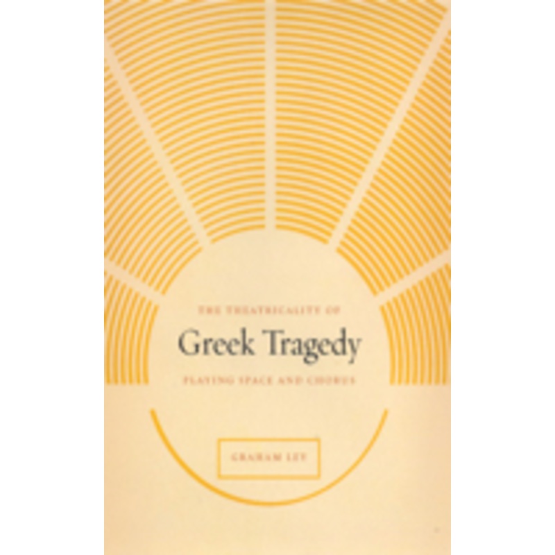 the theatricality of greek tragedy: playing space and chorus