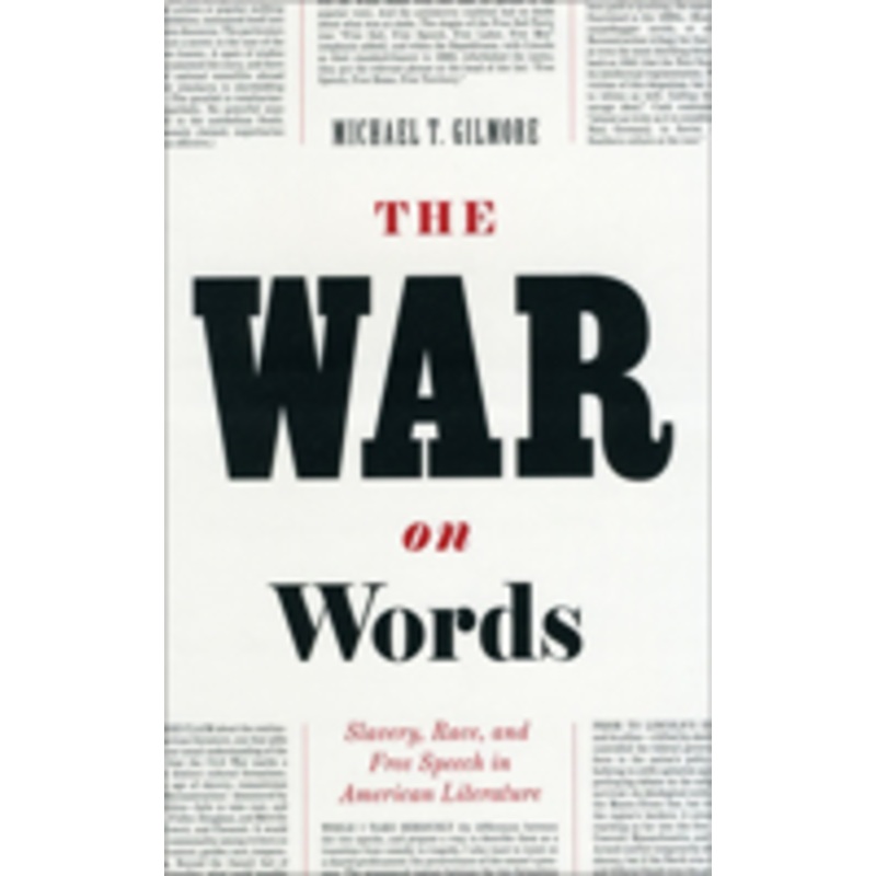the war on words: slavery, race, and free speech in american literature