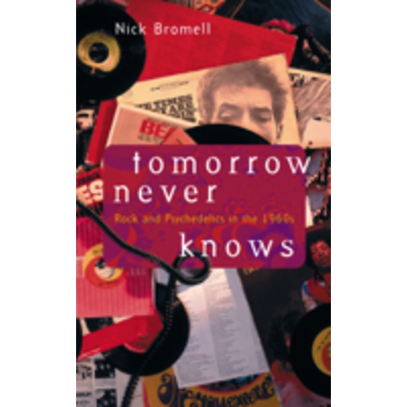 tomorrow never knows: rock and psychedelics in the 1960s
