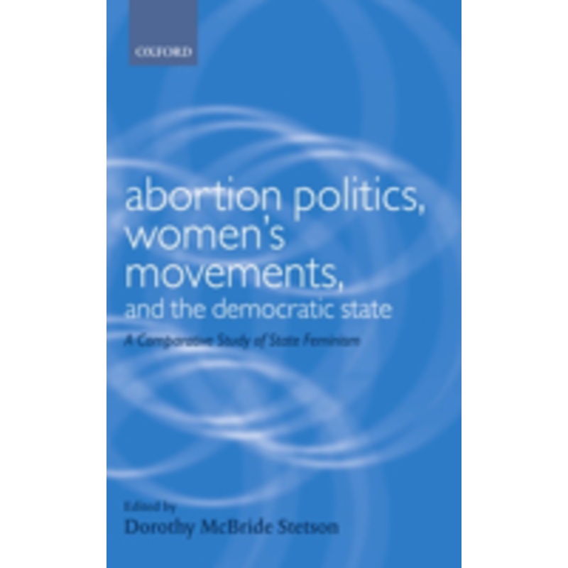 abortion politics, women’s movements, and the democratic state: a comparative study of state feminism
