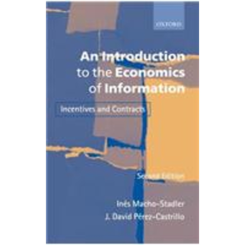 an introduction to the economics of information: incentives and contracts
