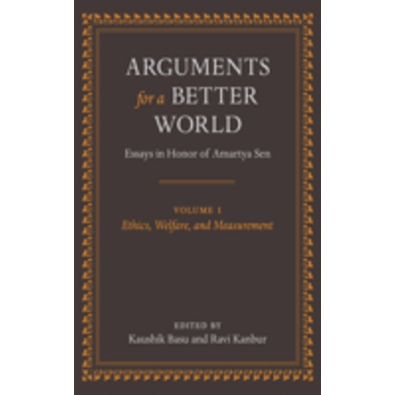 arguments for a better world: essays in honor of amartya sen: volume i: ethics, welfare, and measurement