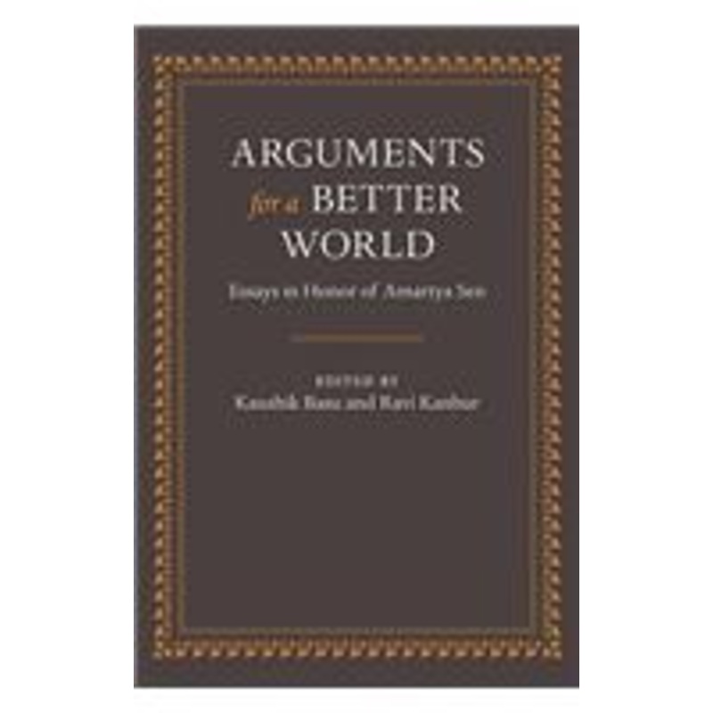arguments for a better world: essays in honor of amartya sen: volume i: ethics, welfare, and measurement and volume ii: development, society, and institutions